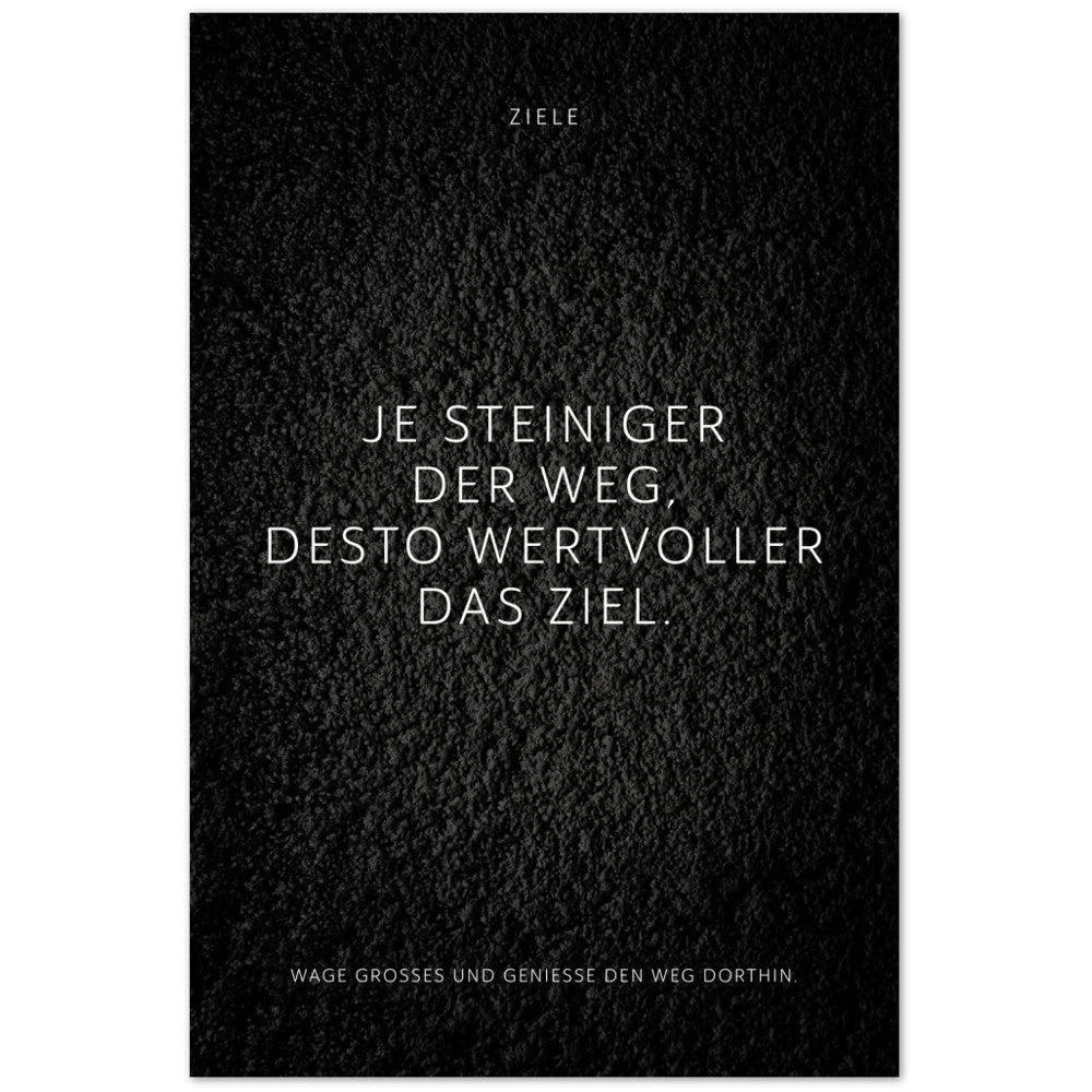 Je steiniger der Weg, desto wertvoller das … – Poster Seidenmatt Schwarzgrau in Strukturwandoptik – ohne Rahmen