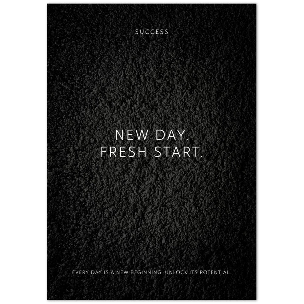 New day. Fresh start. – Poster Seidenmatt Schwarzgrau in Strukturwandoptik – ohne Rahmen