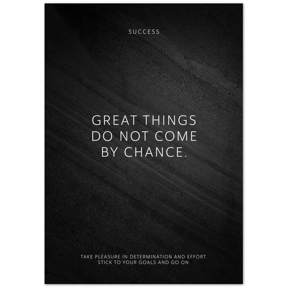 Great things do not come by chance. – Poster Seidenmatt Schwarzgrau in Steinoptik – ohne Rahmen