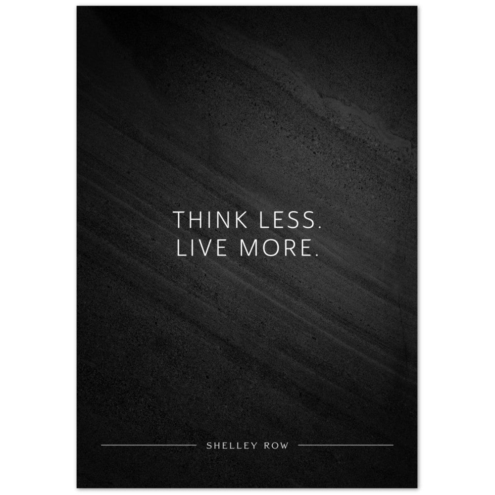 Think less. Live more. (Shelley Row) – Poster Seidenmatt Schwarzgrau in Steinoptik – ohne Rahmen