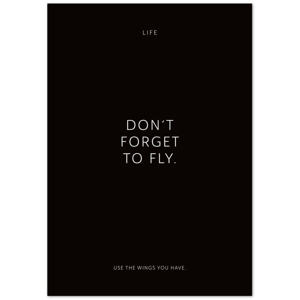 Don‘t forget to fly. – Poster Seidenmatt Schwarzgrau Neutral – ohne Rahmen