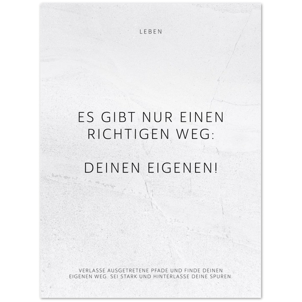 Es gibt nur einen richtigen Weg: Deinen … – Poster Seidenmatt Weiss in gewellter Steinoptik – ohne Rahmen