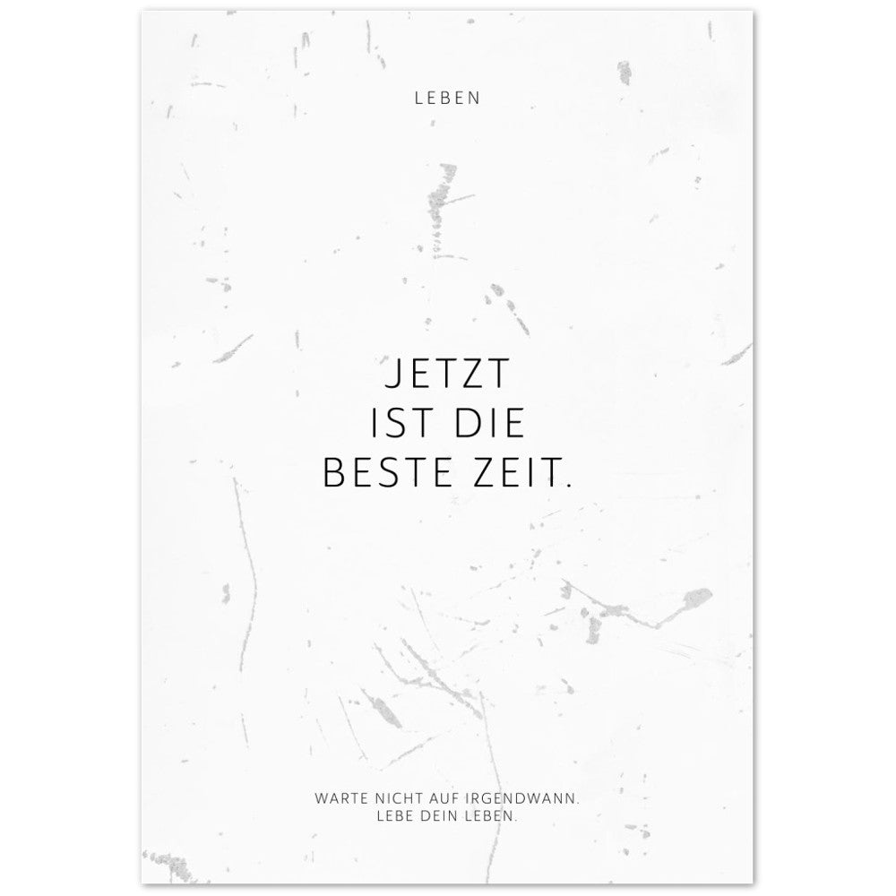 Jetzt ist die beste Zeit. – Poster Seidenmatt Weiss in Grungeoptik – ohne Rahmen