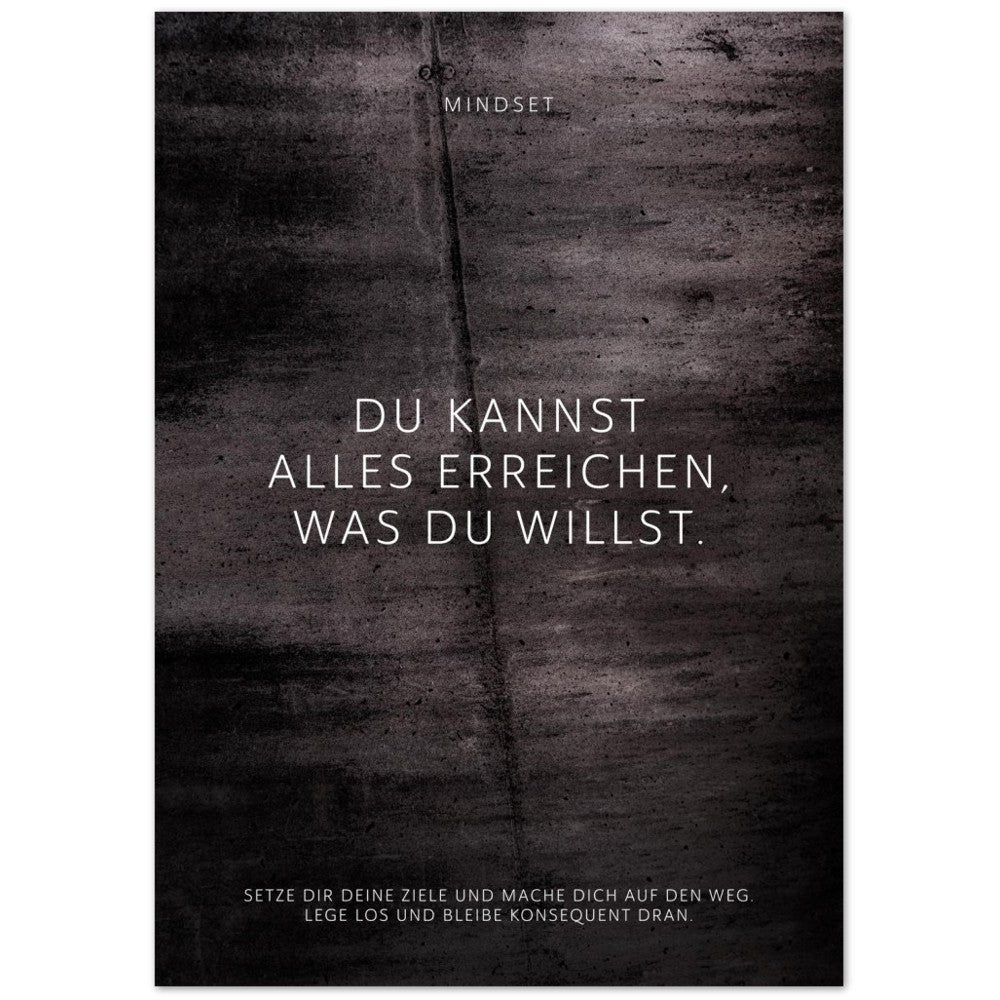 Du kannst alles erreichen, was Du willst. – Poster Seidenmatt Schwarzgrau in Betonoptik – ohne Rahmen