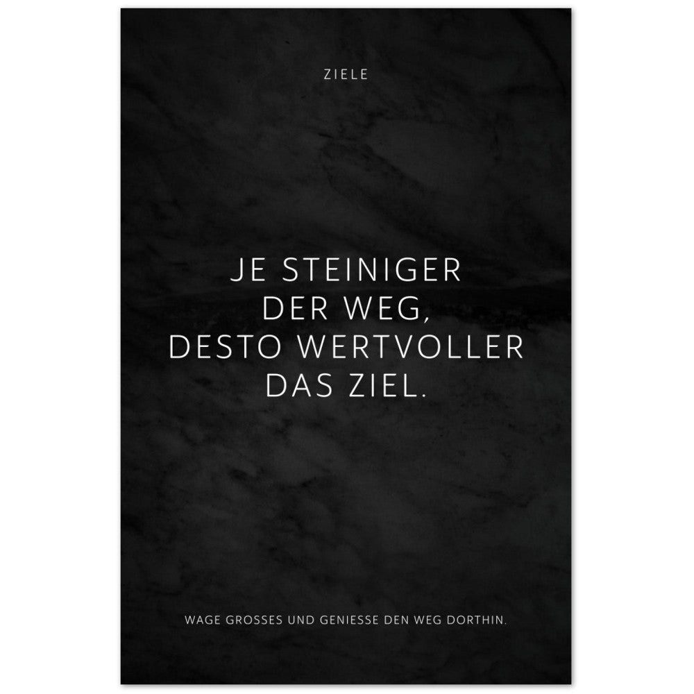 Je steiniger der Weg, desto wertvoller das … – Poster Seidenmatt Schwarzgrau in Marmoroptik – ohne Rahmen