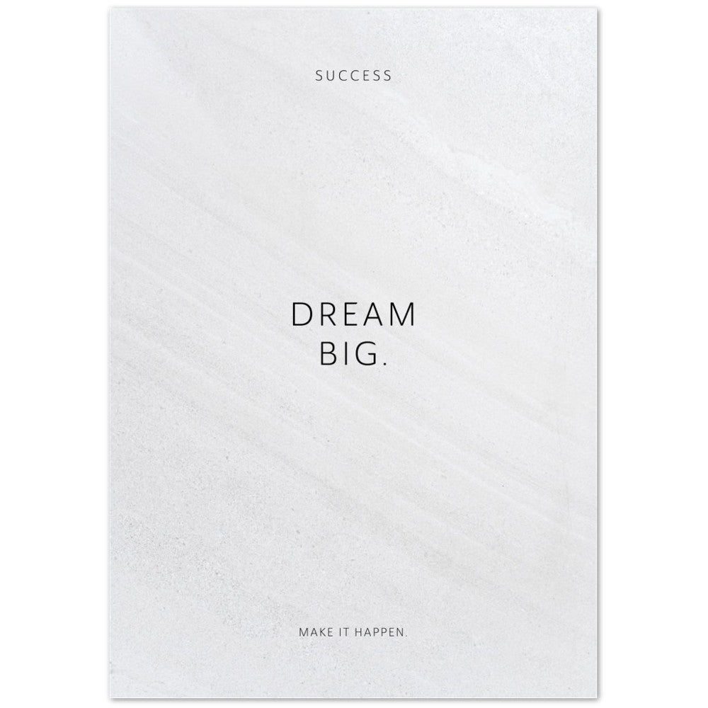Dream big. – Poster Seidenmatt Weiss in Steinoptik – ohne Rahmen