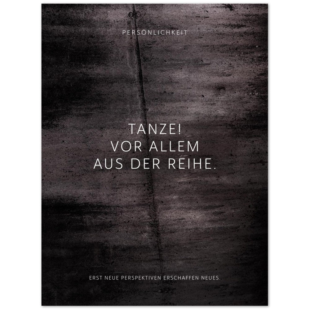Tanze! Vor allem aus der Reihe. – Poster Seidenmatt Schwarzgrau in Betonoptik – ohne Rahmen