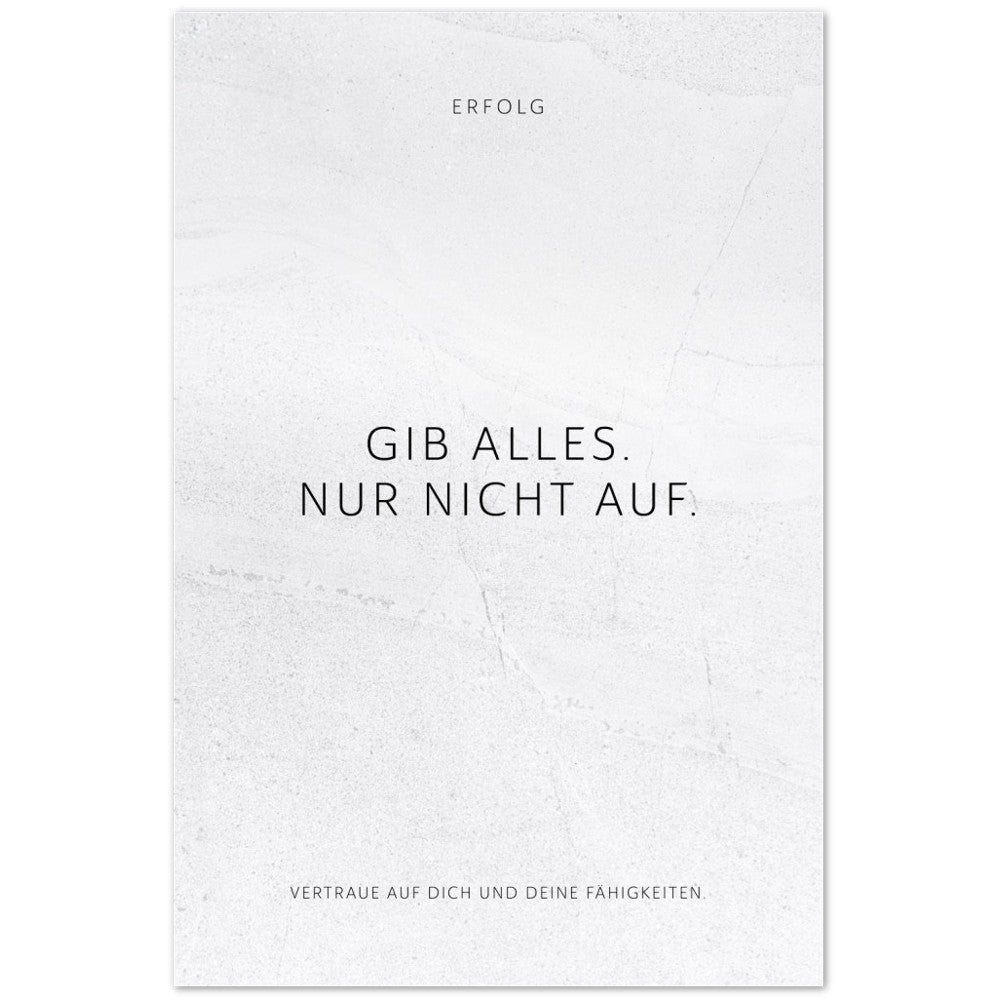 Gib alles. Nur nicht auf. – Poster Seidenmatt Weiss in gewellter Steinoptik – ohne Rahmen
