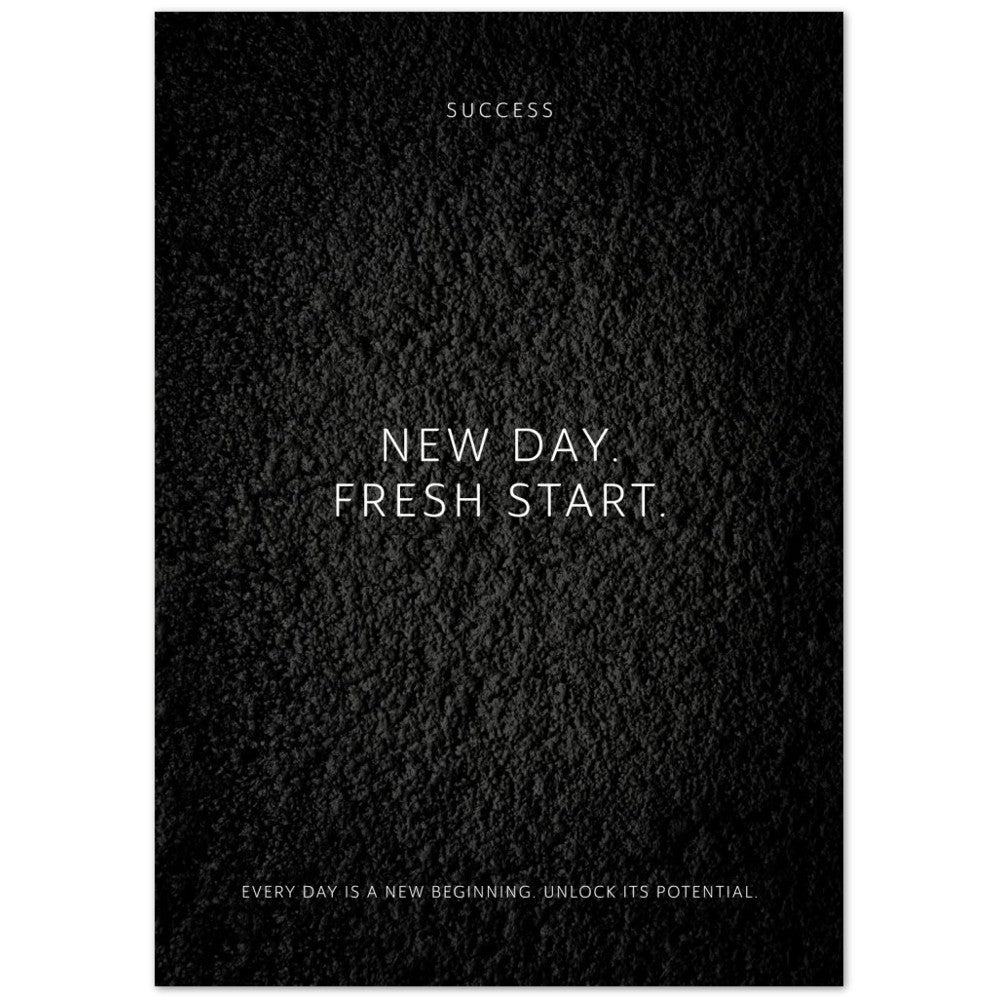 New day. Fresh start. – Poster Seidenmatt Schwarzgrau in Strukturwandoptik – ohne Rahmen