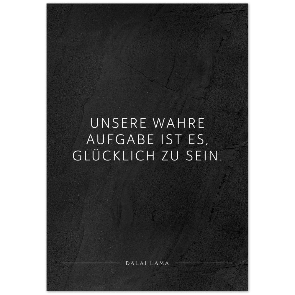 Unsere wahre Aufgabe ist es, glücklich zu … – Poster Seidenmatt Schwarzgrau in gewellter Steinoptik – ohne Rahmen