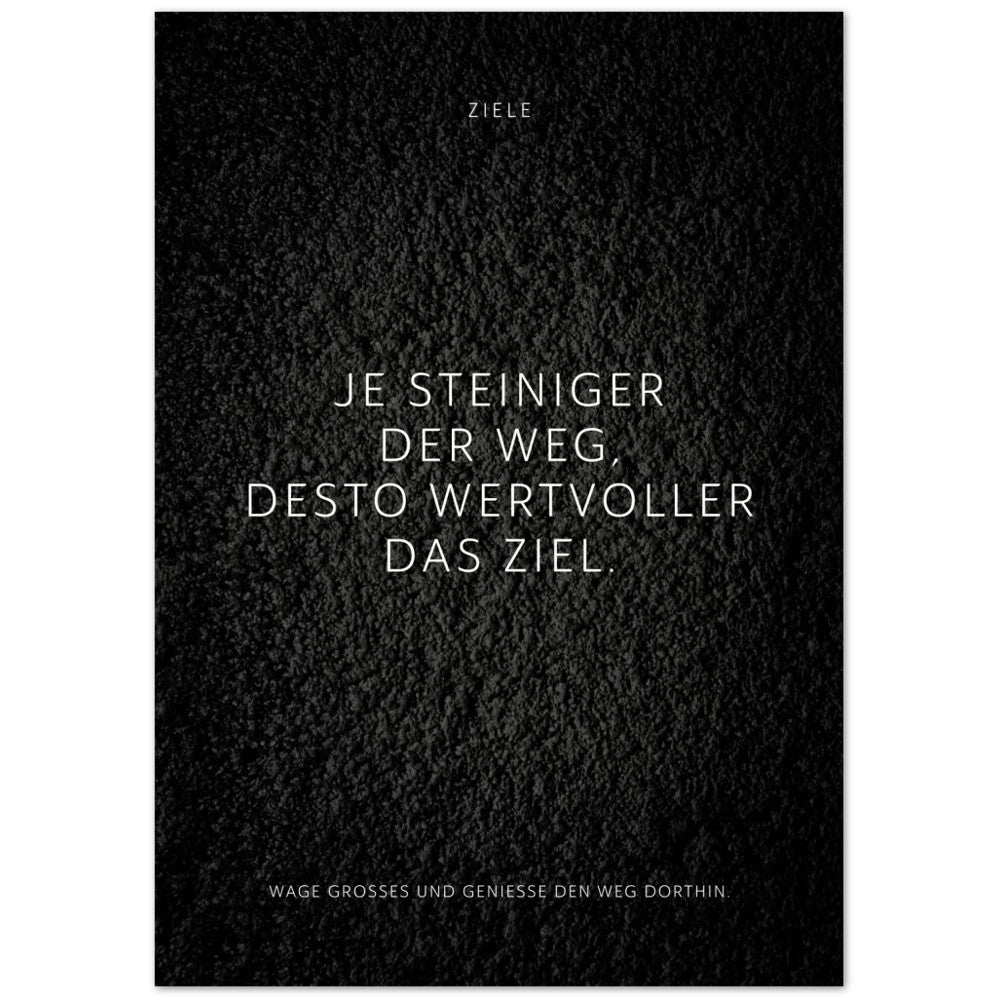 Je steiniger der Weg, desto wertvoller das … – Poster Seidenmatt Schwarzgrau in Strukturwandoptik – ohne Rahmen