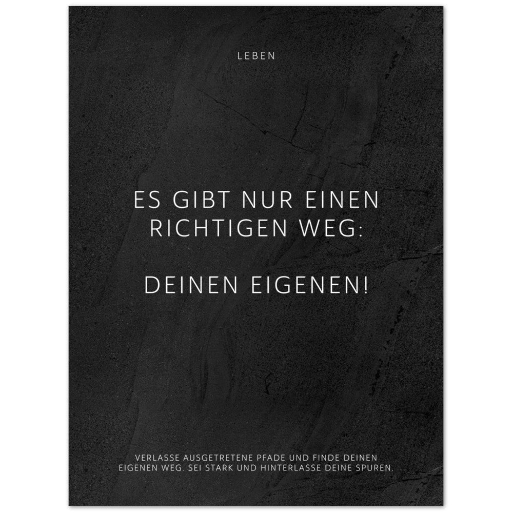 Es gibt nur einen richtigen Weg: Deinen … – Poster Seidenmatt Schwarzgrau in gewellter Steinoptik – ohne Rahmen
