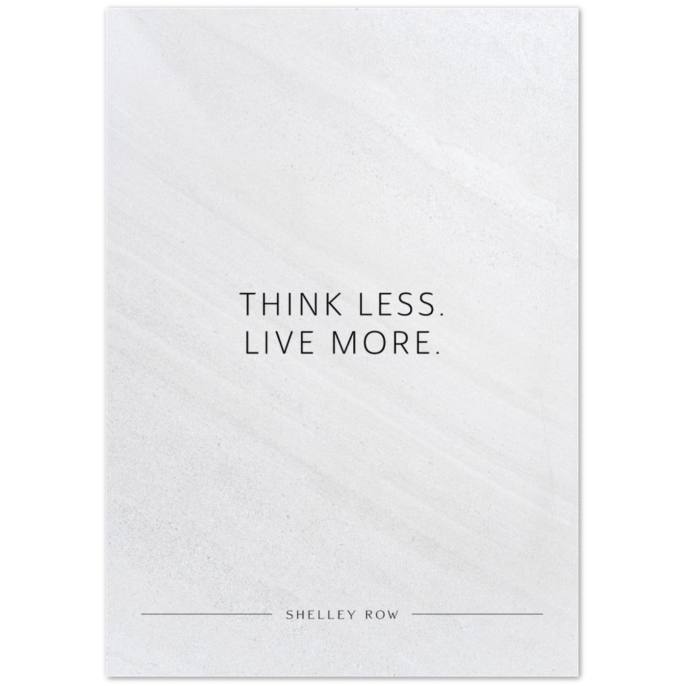 Think less. Live more. (Shelley Row) – Poster Seidenmatt Weiss in Steinoptik – ohne Rahmen