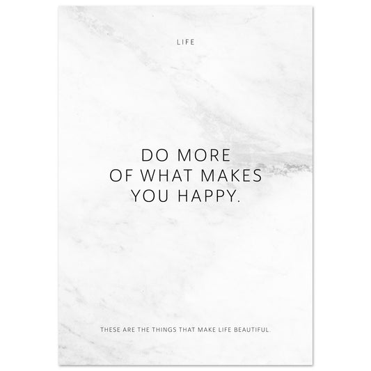 Do more of what makes you happy. – Poster Seidenmatt Weiss in Marmoroptik – ohne Rahmen