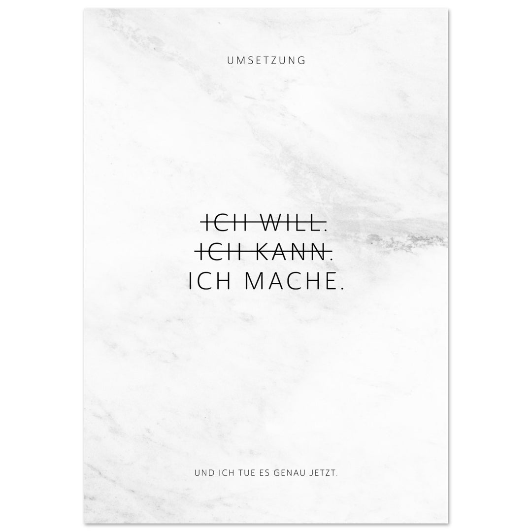 Ich will. Ich kann. Ich mache. – Poster Seidenmatt Weiss in Marmoroptik – ohne Rahmen