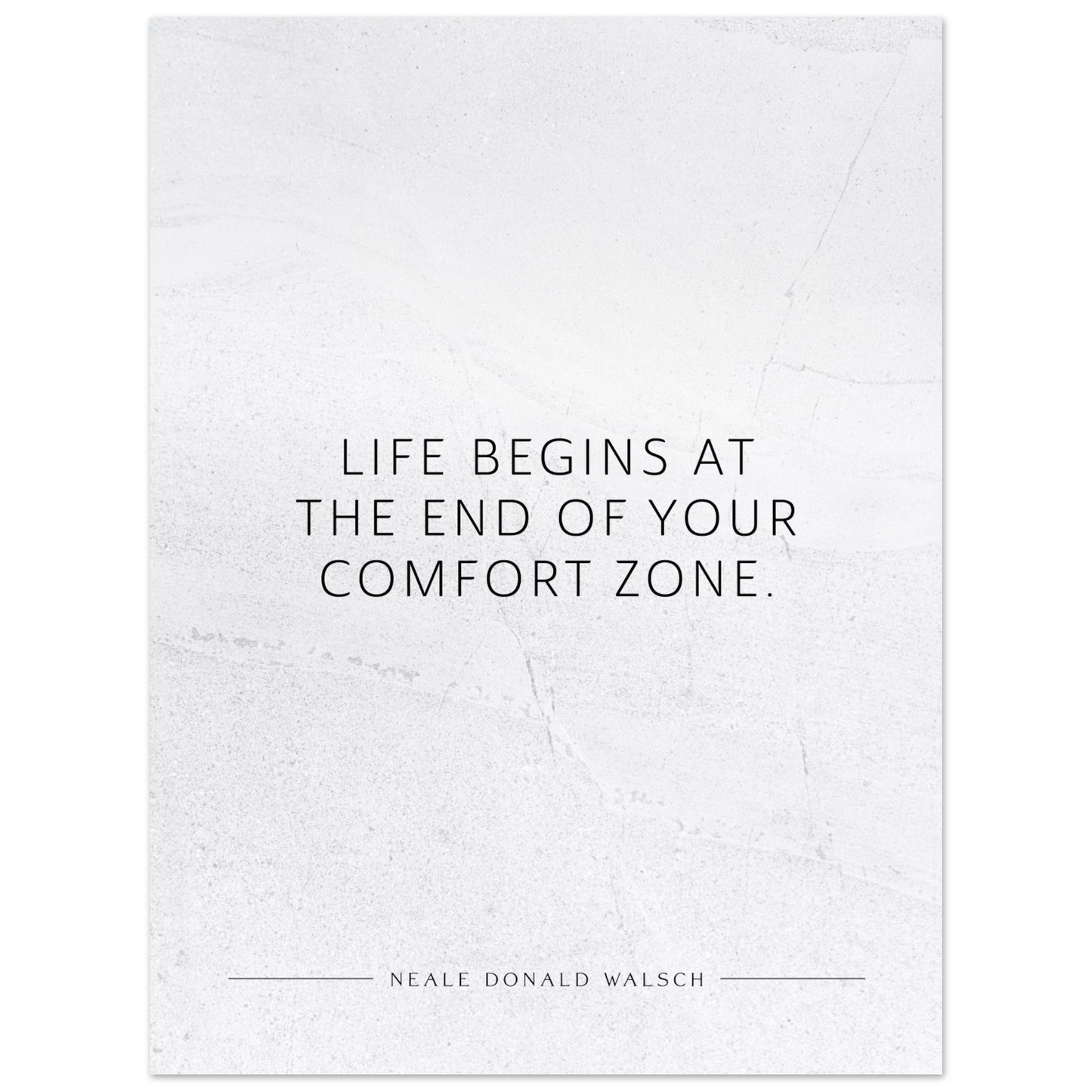 Life begins at the end of your … (Neale Donald Walsch) – Poster Seidenmatt Weiss in gewellter Steinoptik – ohne Rahmen