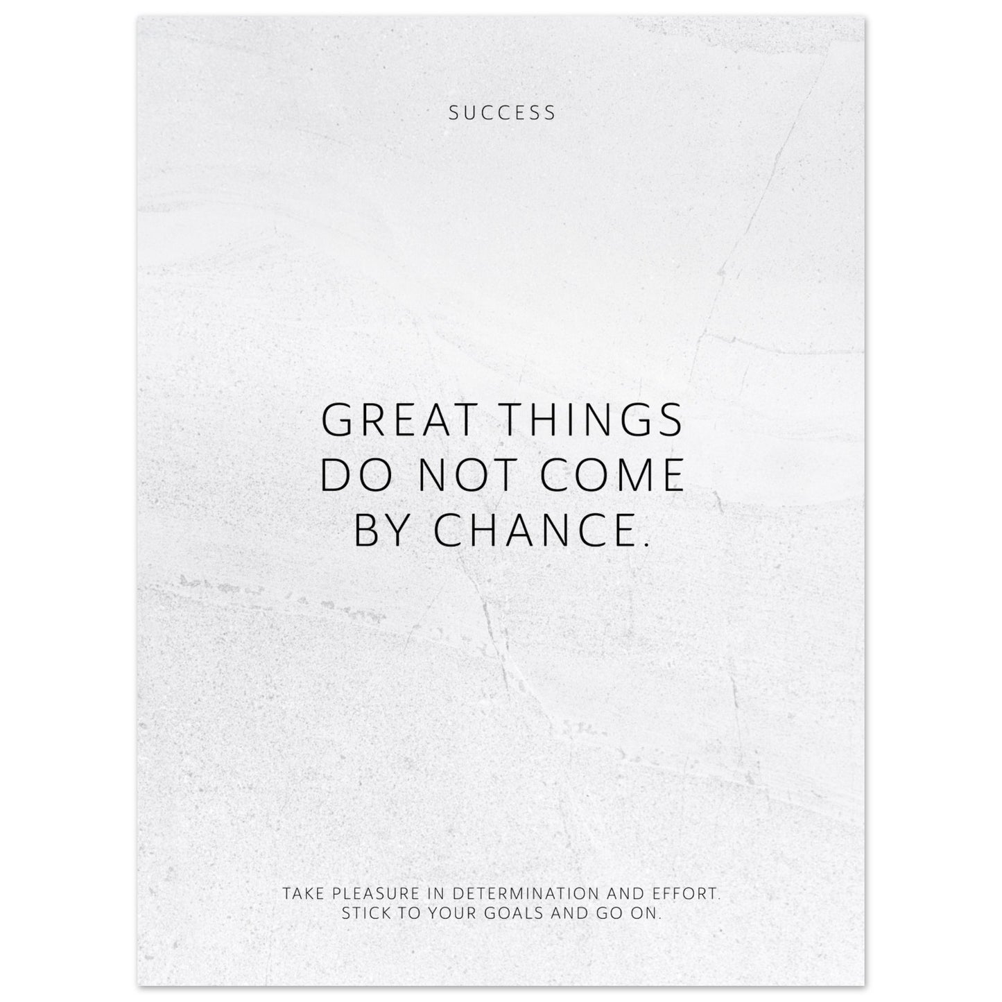 Great things do not come by chance. – Poster Seidenmatt Weiss in gewellter Steinoptik – ohne Rahmen