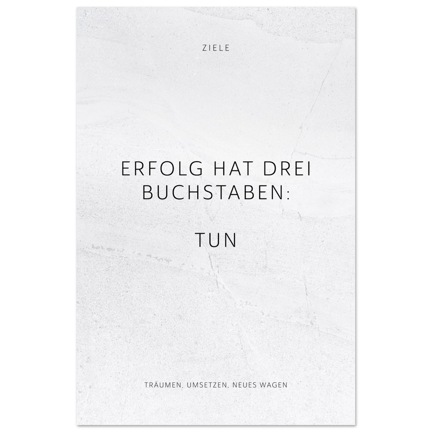 Erfolg hat drei Buchstaben: TUN – Poster Seidenmatt Weiss in gewellter Steinoptik – ohne Rahmen
