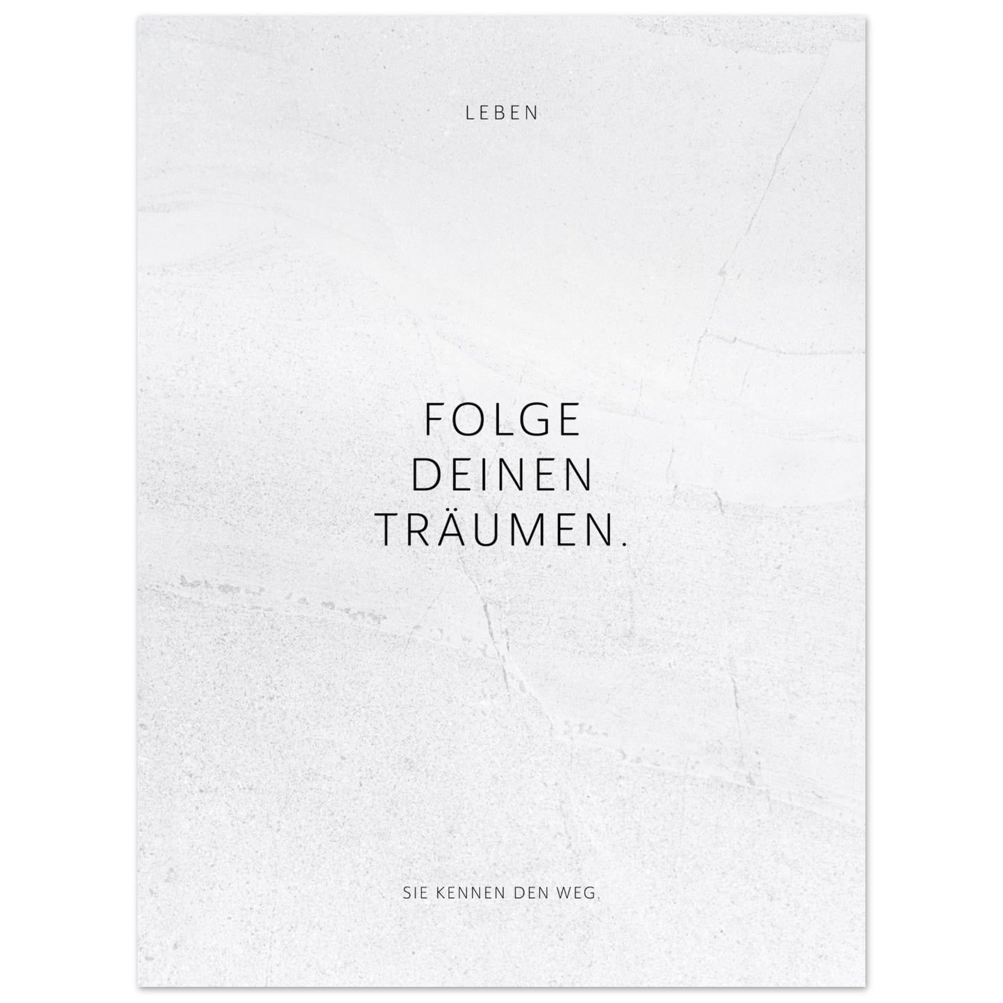 Folge Deinen Träumen. – Poster Seidenmatt Weiss in gewellter Steinoptik – ohne Rahmen