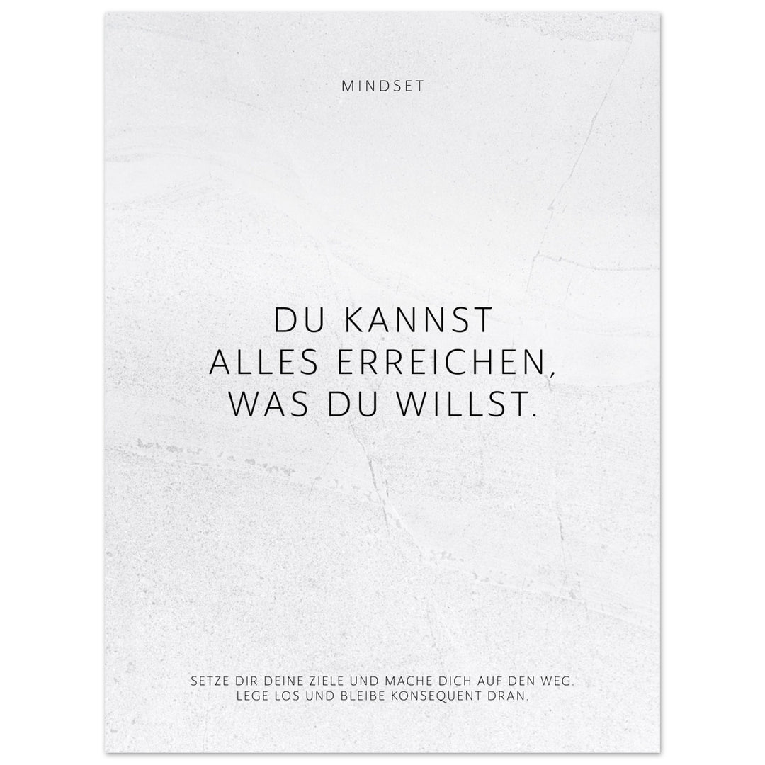 Du kannst alles erreichen, was Du willst. – Poster Seidenmatt Weiss in gewellter Steinoptik – ohne Rahmen