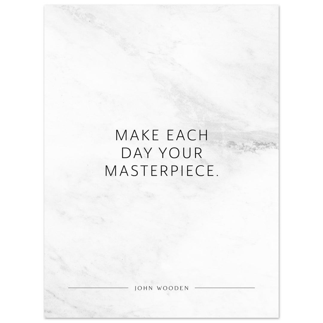Make each day your masterpiece. (John Wooden) – Poster Seidenmatt Weiss in Marmoroptik – ohne Rahmen