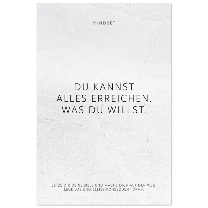 Du kannst alles erreichen, was Du willst. – Poster Seidenmatt Weiss in gewellter Steinoptik – ohne Rahmen