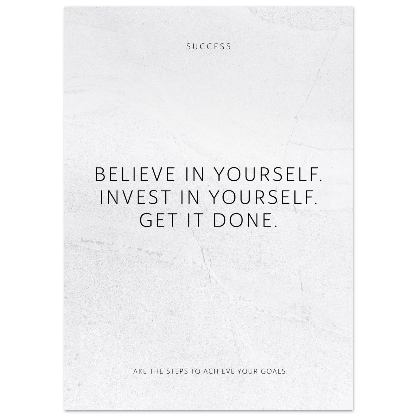 Believe in yourself. Invest in yourself. Get … – Poster Seidenmatt Weiss in gewellter Steinoptik – ohne Rahmen