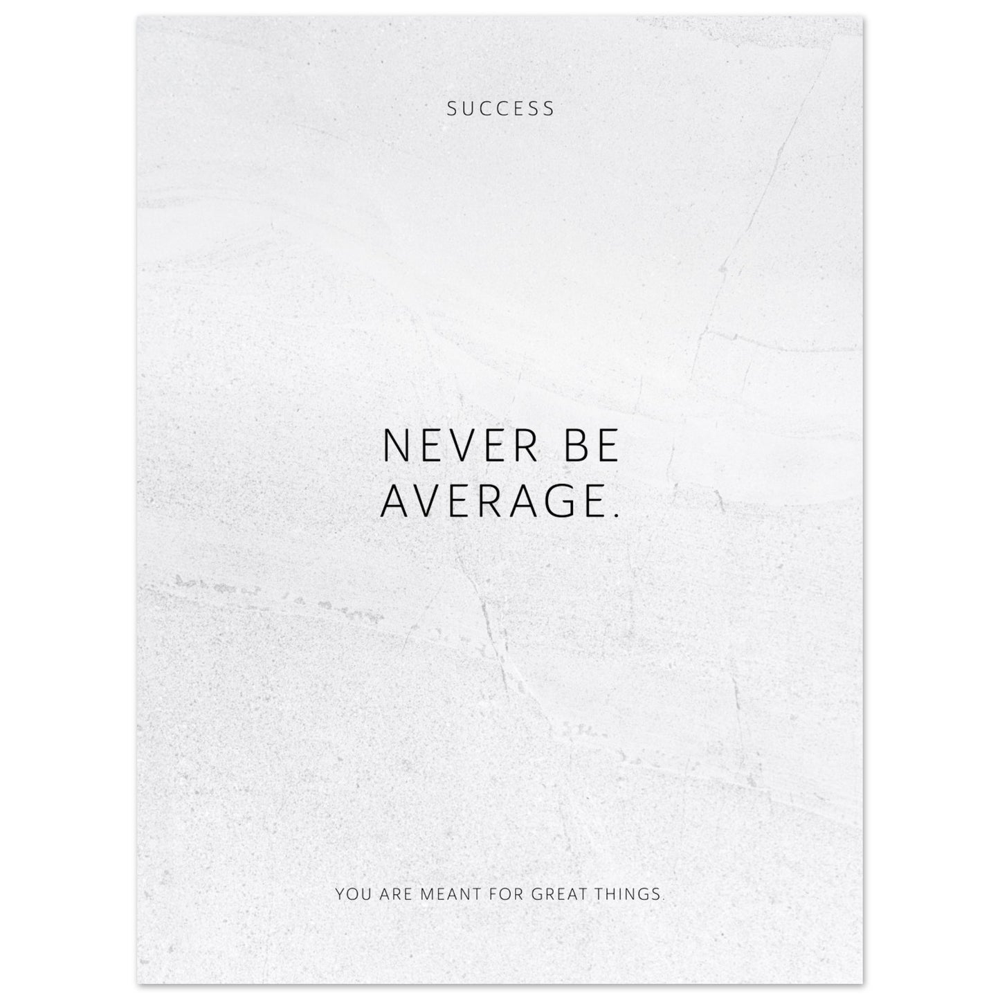 Never be average. – Poster Seidenmatt Weiss in gewellter Steinoptik – ohne Rahmen