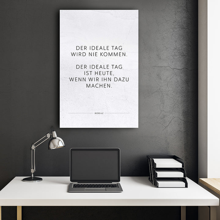 Der ideale Tag wird nie kommen. Der … – Leinwand Wandbild Motivation