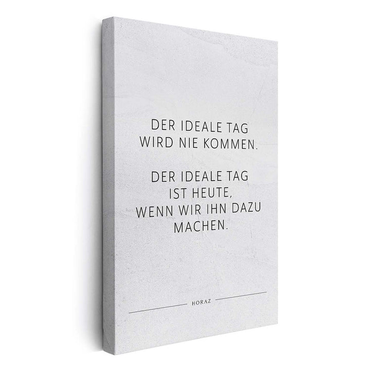 Der ideale Tag wird nie kommen. Der … – Leinwand Wandbild Motivation