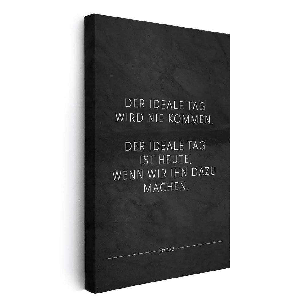 Der ideale Tag wird nie kommen. Der … – Leinwand Wandbild Motivation