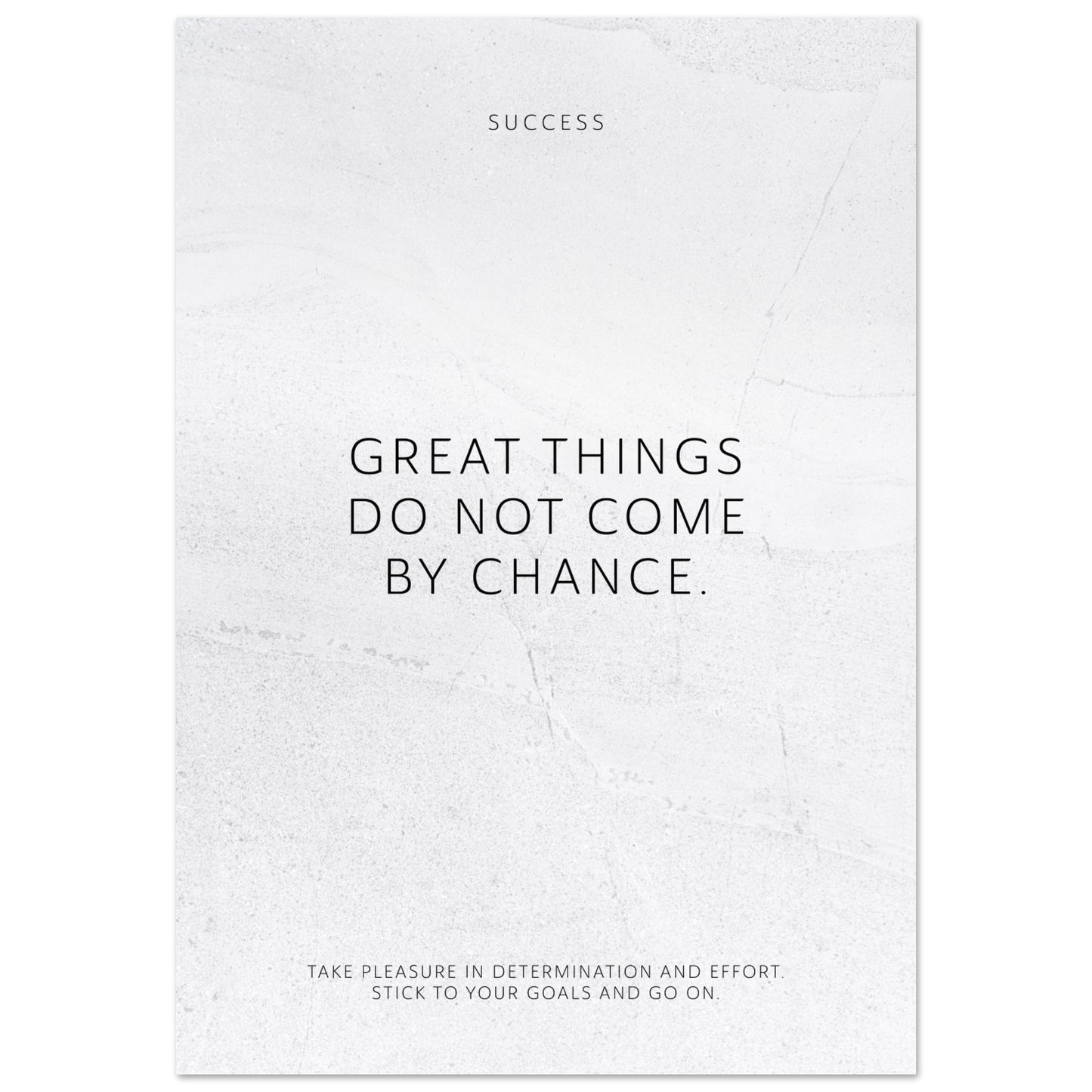 Great things do not come by chance. – Poster Seidenmatt Weiss in gewellter Steinoptik – ohne Rahmen