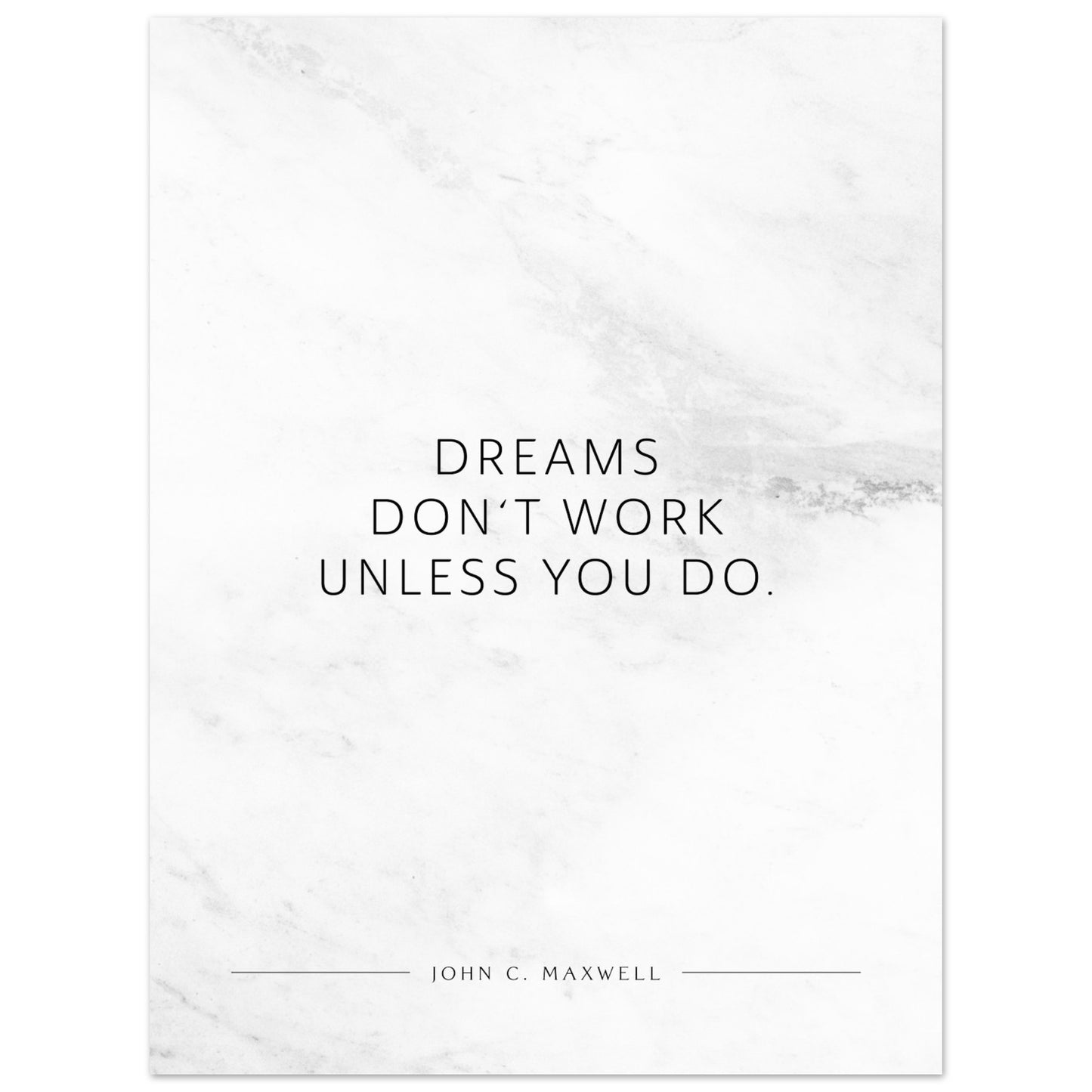 Dreams don‘t work unless you do. (John C. Maxwell) – Poster Seidenmatt Weiss in Marmoroptik – ohne Rahmen