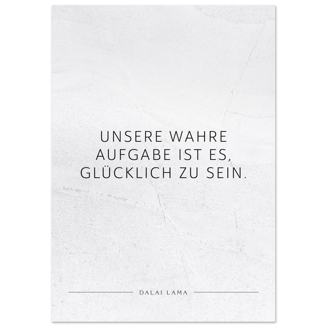 Unsere wahre Aufgabe ist es, glücklich zu … – Poster Seidenmatt Weiss in gewellter Steinoptik – ohne Rahmen
