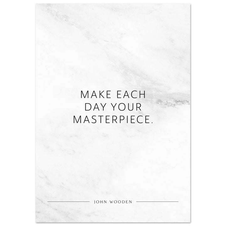 Make each day your masterpiece. (John Wooden) – Poster Seidenmatt Weiss in Marmoroptik – ohne Rahmen
