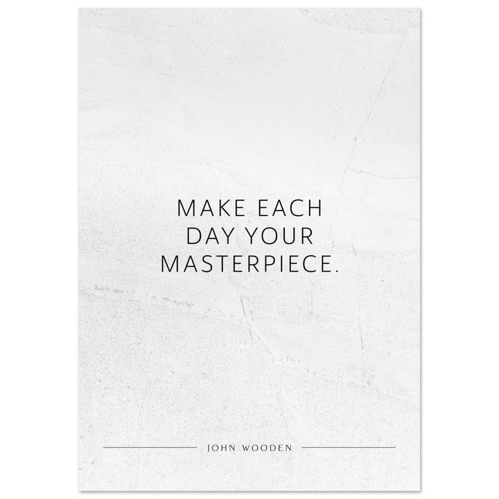 Make each day your masterpiece. (John Wooden) – Poster Seidenmatt Weiss in gewellter Steinoptik – ohne Rahmen