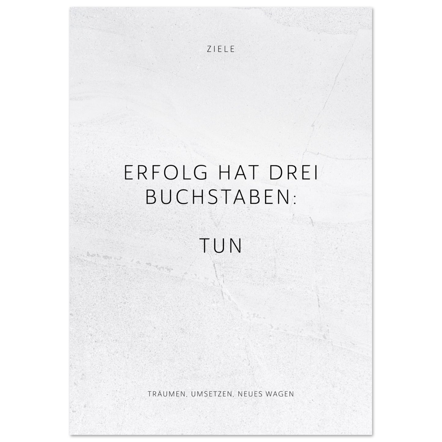 Erfolg hat drei Buchstaben: TUN – Poster Seidenmatt Weiss in gewellter Steinoptik – ohne Rahmen