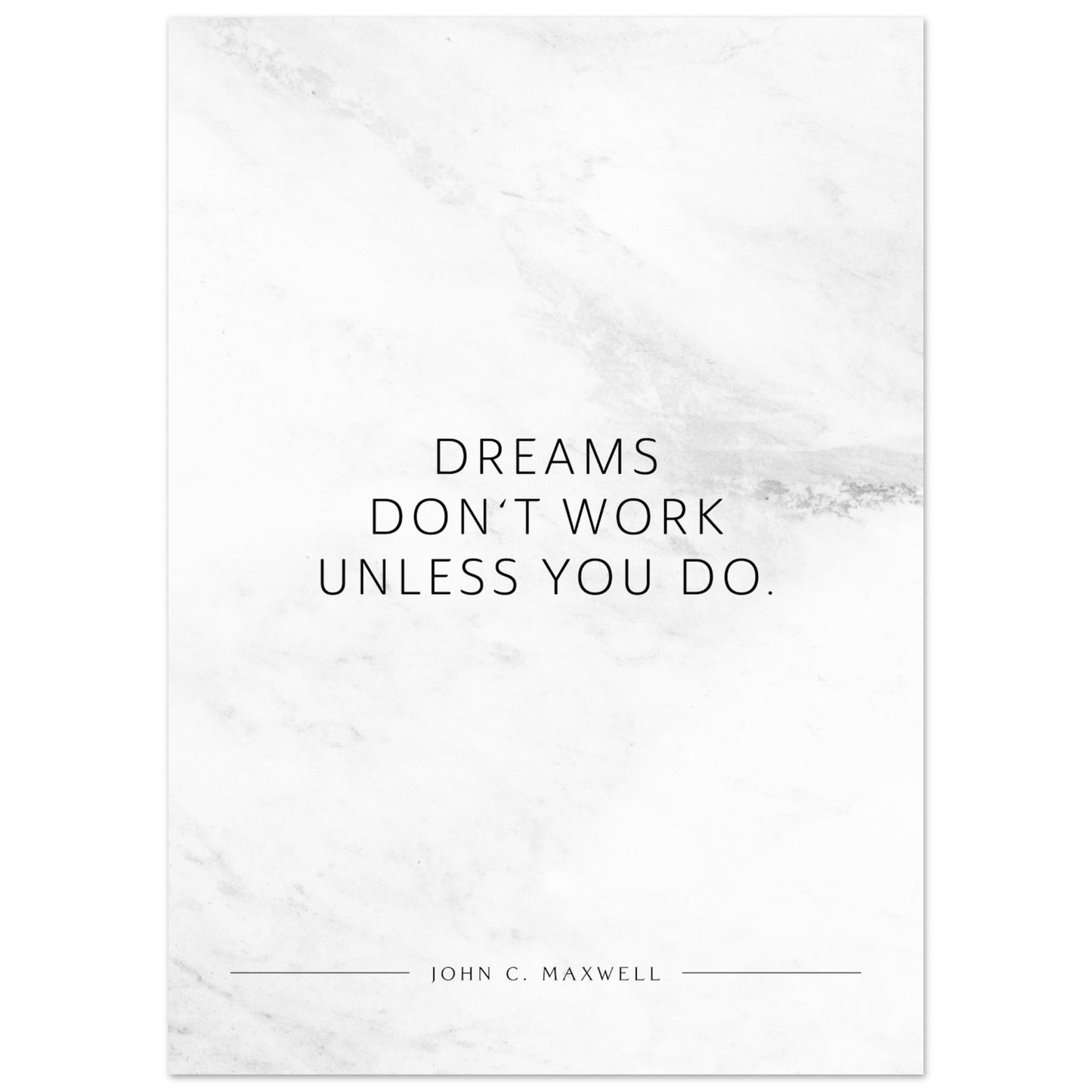 Dreams don‘t work unless you do. (John C. Maxwell) – Poster Seidenmatt Weiss in Marmoroptik – ohne Rahmen