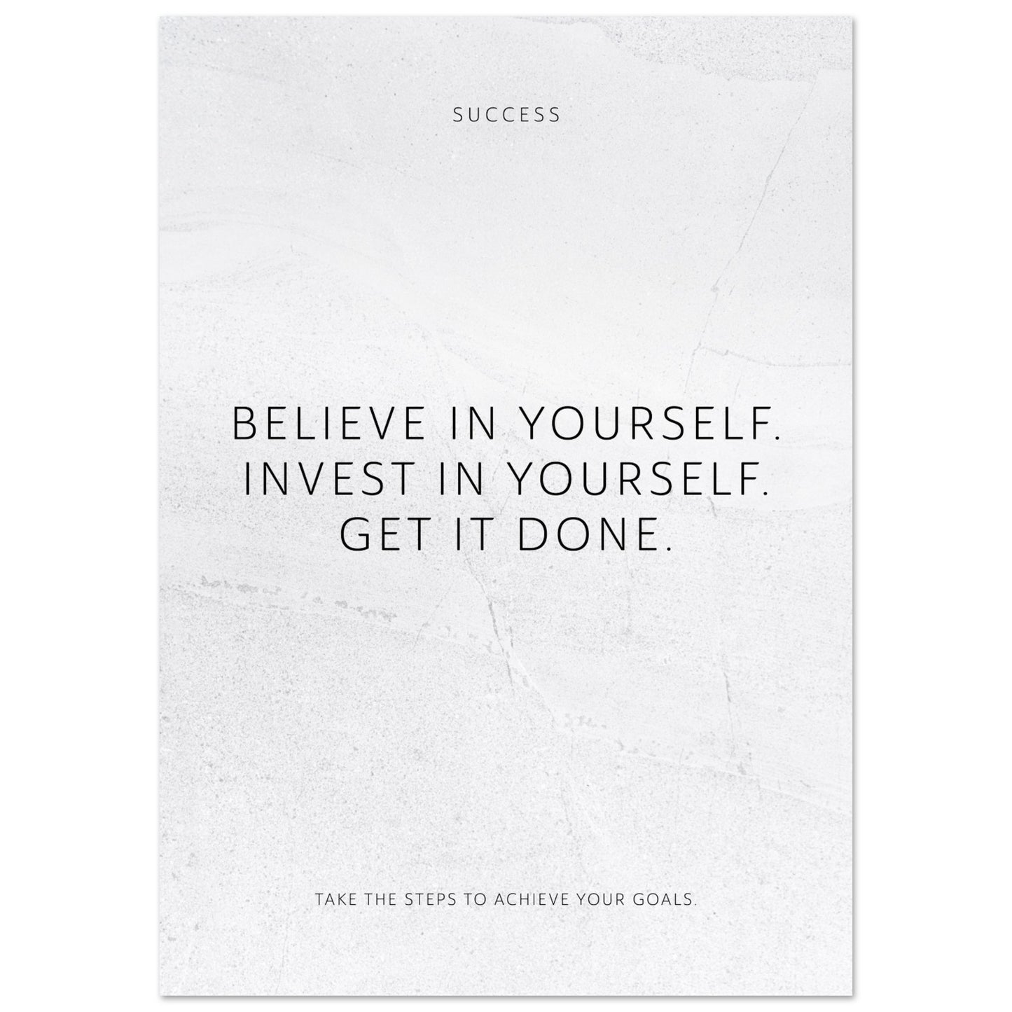 Believe in yourself. Invest in yourself. Get … – Poster Seidenmatt Weiss in gewellter Steinoptik – ohne Rahmen