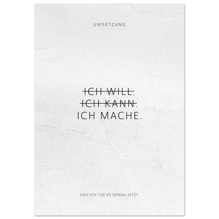 Ich will. Ich kann. Ich mache. – Poster Seidenmatt Weiss in gewellter Steinoptik – ohne Rahmen