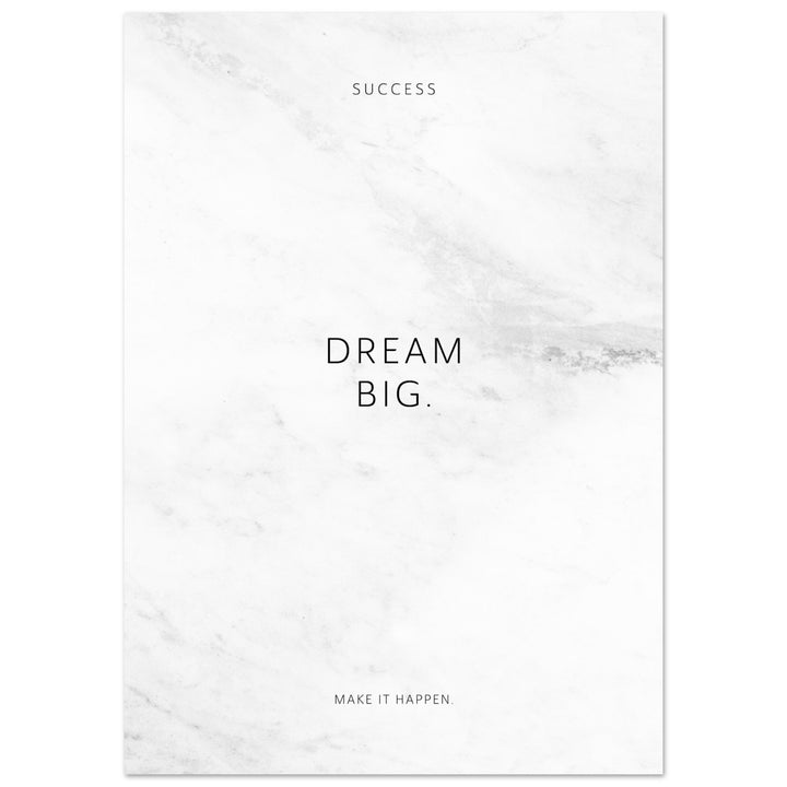 Dream big. – Poster Seidenmatt Weiss in Marmoroptik – ohne Rahmen