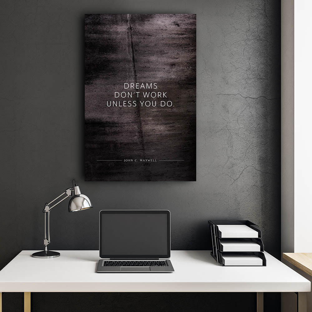 Dreams don‘t work unless you do. (John C. Maxwell) – Leinwand Wandbild Motivation