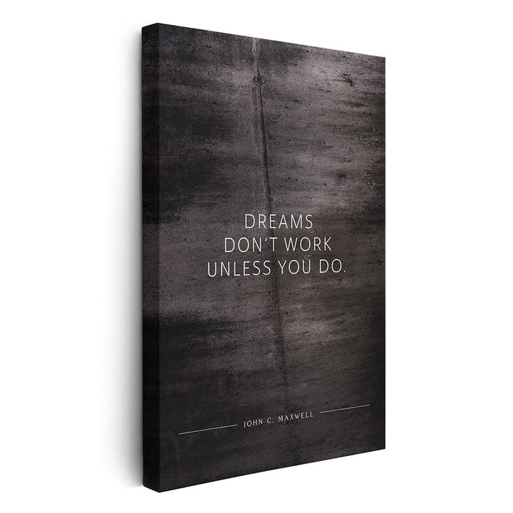 Dreams don‘t work unless you do. (John C. Maxwell) – Leinwand Wandbild Motivation