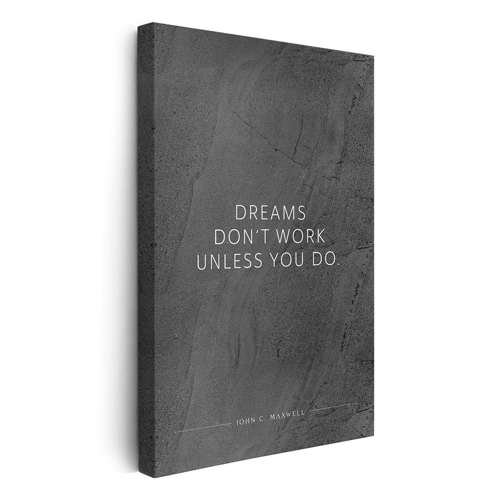 Dreams don‘t work unless you do. (John C. Maxwell) – Leinwand Wandbild Motivation