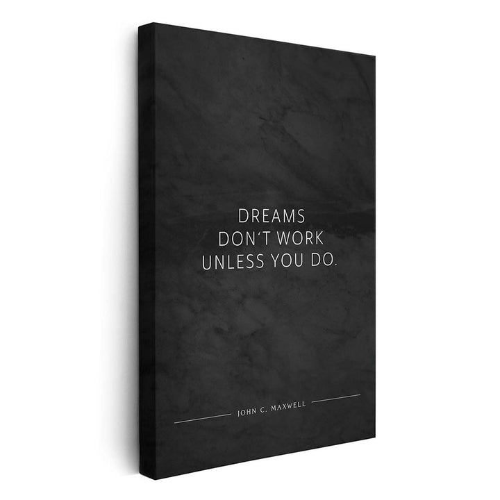 Dreams don‘t work unless you do. (John C. Maxwell) – Leinwand Wandbild Motivation