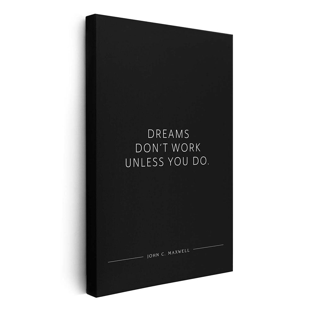 Dreams don‘t work unless you do. (John C. Maxwell) – Leinwand Wandbild Motivation