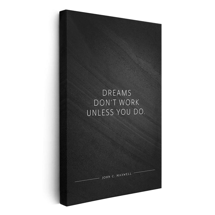 Dreams don‘t work unless you do. (John C. Maxwell) – Leinwand Wandbild Motivation