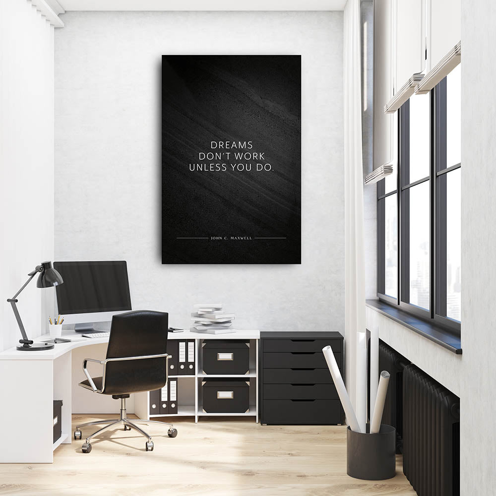 Dreams don‘t work unless you do. (John C. Maxwell) – Leinwand Wandbild Motivation