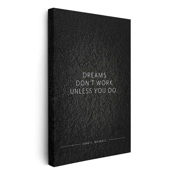 Dreams don‘t work unless you do. (John C. Maxwell) – Leinwand Wandbild Motivation