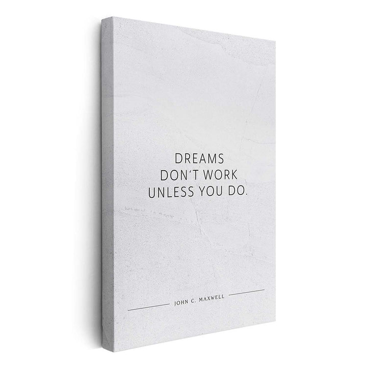 Dreams don‘t work unless you do. (John C. Maxwell) – Leinwand Wandbild Motivation